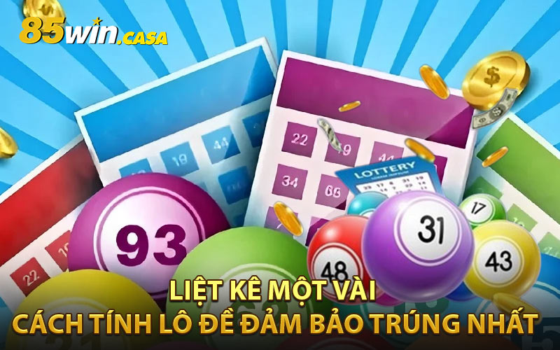 Liệt kê một vài cách tính lô đề đảm bảo trúng nhất