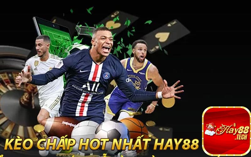 Kèo chấp hot nhất hiện tại HAY88